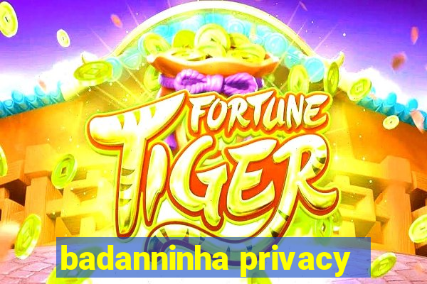 badanninha privacy